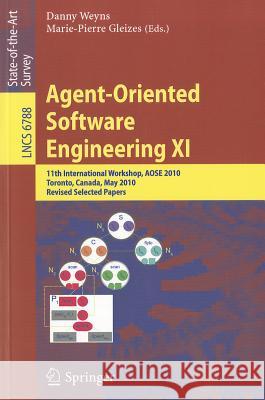Agent-Oriented Software Engineering XI: 11th International Workshop, AOSE 2010, Toronto, Canada, May 10-11, 2010, Revised Selected Papers Weyns, Danny 9783642226359 Springer