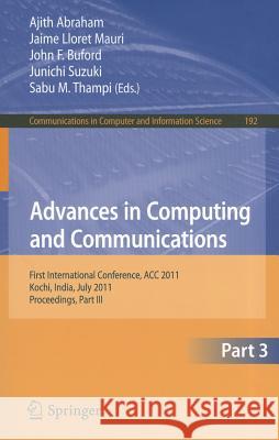 Advances in Computing and Communications, Part 3: First International Conference, ACC 2011, Kochi, India, July 22-24, 2011, Proceedings, Part III Abraham, Ajith 9783642227196 Springer