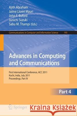 Advances in Computing and Communications, Part IV: First International Conference, Acc 2011, Kochi, India, July 22-24, 2011. Proceedings, Part IV Abraham, Ajith 9783642227257 Springer