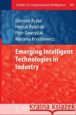 Emerging Intelligent Technologies in Industry Ry ko, Dominik; Gawrysiak, Piotr; Rybinski, Henryk 9783642227318