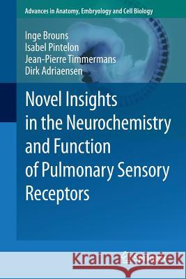Novel Insights in the Neurochemistry and Function of Pulmonary Sensory Receptors Inge Brouns Isabel Pintelon Jean-Pierre Timmermans 9783642227714 Springer