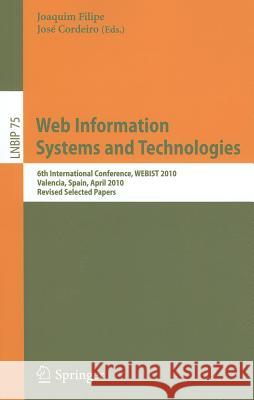 Web Information Systems and Technologies: 6th International Conference, WEBIST 2010, Valencia, Spain, April 7-10, 2010, Revised Selected Papers Joaquim Filipe, José Cordeiro 9783642228094 Springer-Verlag Berlin and Heidelberg GmbH & 