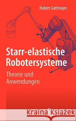 Starr-Elastische Robotersysteme: Theorie und Anwendungen Gattringer, Hubert 9783642228278 Springer, Berlin