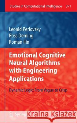 Emotional Cognitive Neural Algorithms with Engineering Applications: Dynamic Logic: From Vague to Crisp Perlovsky, Leonid 9783642228292