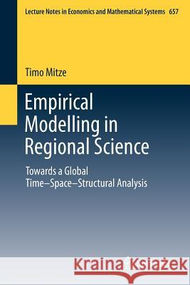 Empirical Modelling in Regional Science: Towards a Global Time‒Space‒Structural Analysis Timo Mitze 9783642229008 Springer-Verlag Berlin and Heidelberg GmbH & 