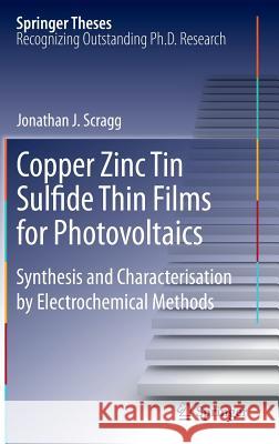 Copper Zinc Tin Sulfide Thin Films for Photovoltaics: Synthesis and Characterisation by Electrochemical Methods Scragg, Jonathan J. 9783642229183
