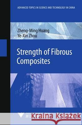 Strength of Fibrous Composites Zheng-Ming Huang, Ye-Xin Zhou 9783642229572