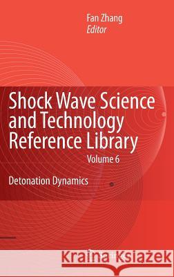 Shock Waves Science and Technology Library, Vol. 6: Detonation Dynamics Zhang, F. 9783642229664 Springer