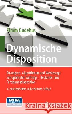 Dynamische Disposition: Strategien, Algorithmen Und Werkzeuge Zur Optimalen Auftrags-, Bestands- Und Fertigungsdisposition Gudehus, Timm 9783642229824