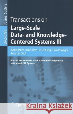 Transactions on Large-Scale Data- And Knowledge-Centered Systems III: Special Issue on Data and Knowledge Management in Grid and PSP Systems Hameurlain, Abdelkader 9783642230738 Lecture Notes in Computer Science / Transacti