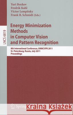 Energy Minimization Methods in Computer Vision and Pattern Recognition: 8th International Conference, EMMCVPR 2011, St. Petersburg, Russia, July 25-27, 2011, Proceedings Yuri Boykov, Fredrik Kahl, Victor Lempitsky, Frank R. Schmidt 9783642230936 Springer-Verlag Berlin and Heidelberg GmbH & 