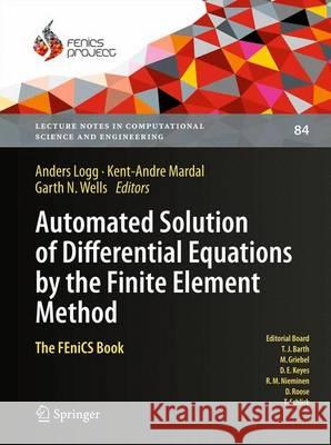 Automated Solution of Differential Equations by the Finite Element Method: The Fenics Book Logg, Anders 9783642230981