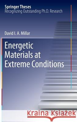 Energetic Materials at Extreme Conditions Millar, David I. A. 9783642231315