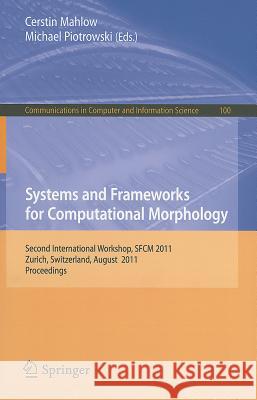 Systems and Frameworks for Computational Morphology: Second International Workshop, SFCM 2011, Zurich, Switzerland, August 26, 2011, Proceedings Mahlow, Cerstin 9783642231377 Springer
