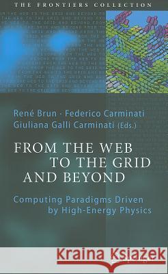 From the Web to the Grid and Beyond: Computing Paradigms Driven by High-Energy Physics René Brun, Federico Carminati, Giuliana Galli Carminati 9783642231568