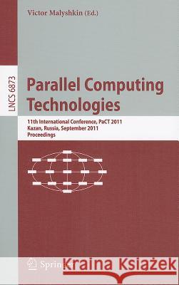Parallel Computing Technologies: 11th International Conference, PaCT 2011, Kazan, Russia, September 19-23, 2011, Proceedings Victor Malyshkin 9783642231773 Springer-Verlag Berlin and Heidelberg GmbH & 