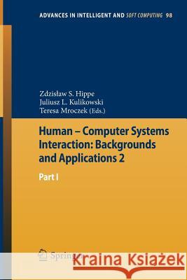 Human - Computer Systems Interaction: Backgrounds and Applications 2: Part 1 Hippe, Zdzislaw S. 9783642231865