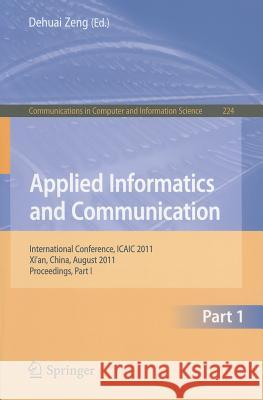 Applied Informatics and Communication: International Conference, ICAIC 2011 Xi'an, China, August 20-21, 2011 Proceedings, Part I Zheng, Dehuai 9783642232138