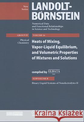 Binary Liquid Systems of Nonelectrolytes II: Heat of Mixing, Vapor-Liquid Equilibrium, and Volumetric Properties of Mixtures and Solutions Cibulka, Ivan 9783642232763