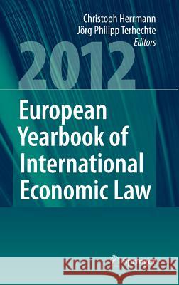 European Yearbook of International Economic Law 2012 Christoph Herrmann J. Rg Philipp Terhechte 9783642233081 Springer