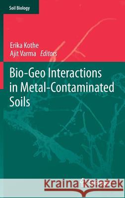 Bio-Geo Interactions in Metal-Contaminated Soils Erika Kothe Ajit Varma 9783642233265
