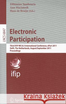 Electronic Participation: Third Ifip Wg 8.5 International Conference, Epart 2011, Delft, the Netherlands, August 29 - September 1, 2011. Proceed Tambouris, Efthimios 9783642233326