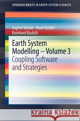 Earth System Modelling - Volume 3: Coupling Software and Strategies Sophie Valcke, René Redler, Reinhard Budich 9783642233593 Springer-Verlag Berlin and Heidelberg GmbH & 