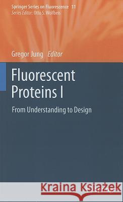 Fluorescent Proteins I: From Understanding to Design Jung, Gregor 9783642233715 Springer