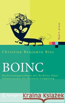 Boinc: Hochleistungsrechnen Mit Berkeley Open Infrastructure for Network Computing Ries, Christian Benjamin 9783642233821 Springer