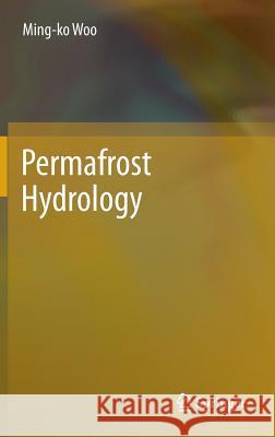 Permafrost Hydrology Ming-Ko Woo 9783642234613 Springer