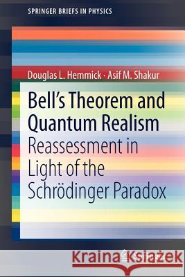 Bell's Theorem and Quantum Realism: Reassessment in Light of the Schrödinger Paradox Hemmick, Douglas L. 9783642234675 Springer