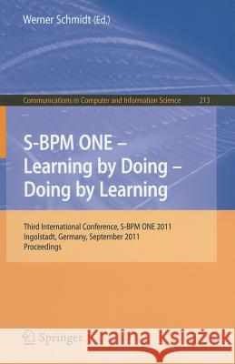 S-BPM ONE - Learning by Doing - Doing by Learning: Third International Conference S-BPM ONE 2011, Ingolstadt, Germany, September 29-30, 2011 Proceedin Schmidt, Werner 9783642234705 Springer-Verlag Berlin and Heidelberg GmbH & 