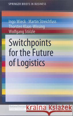 Switchpoints for the Future of Logistics Ingo Wieck, Martin Streichfuss, Thorsten Klaas-Wissing, Wolfgang Stölzle 9783642234927 Springer-Verlag Berlin and Heidelberg GmbH & 