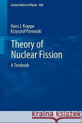 Theory of Nuclear Fission: A Textbook Hans J. Krappe, Krzysztof Pomorski 9783642235146 Springer-Verlag Berlin and Heidelberg GmbH & 