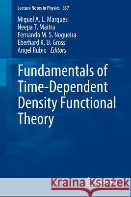 Fundamentals of Time-Dependent Density Functional Theory Miguel A. L. Marques Neepa T. Maitra Fernando Manuel Da Silva Nogueira 9783642235177 Springer