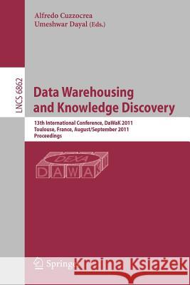 Data Warehousing and Knowledge Discovery: 13th International Conference, Dawak 2011, Toulouse, France, August 29- September 2, 2011, Proceedings Cuzzocrea, Alfredo 9783642235436