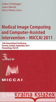 Medical Image Computing and Computer-Assisted Intervention - MICCAI 2011: 14th International Conference, Toronto, Canada, September 18-22, 2011, Proce Fichtinger, Gabor 9783642236259