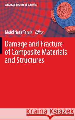 Damage and Fracture of Composite Materials and Structures Mohd Nasir Tamin 9783642236587 Springer-Verlag Berlin and Heidelberg GmbH & 