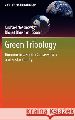 Green Tribology: Biomimetics, Energy Conservation and Sustainability Nosonovsky, Michael 9783642236808 Springer-Verlag Berlin and Heidelberg GmbH & 
