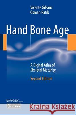 Hand Bone Age: A Digital Atlas of Skeletal Maturity Gilsanz, Vicente 9783642237614 Springer, Berlin