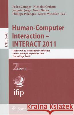 Human-Computer Interaction - INTERACT 2011, Part 2: 13th IFIP TC 13 International Conference, Lisbon, Portugal, September 5-9, 2011, Proceedings, Part Campos, Pedro 9783642237706 Springer