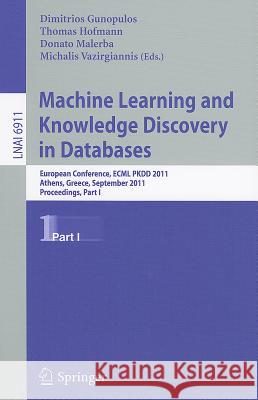 Machine Learning and Knowledge Discovery in Databases: European Conference, ECML PKDD 2010, Athens, Greece, September 5-9, 2011, Proceedings, Part I Dimitrios Gunopulos, Thomas Hofmann, Donato Malerba, Michalis Vazirgiannis 9783642237799