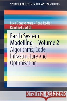 Earth System Modelling - Volume 2: Algorithms, Code Infrastructure and Optimisation Bonaventura, Luca 9783642238307 Springer