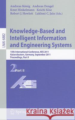 Knowledge-Based and Intelligent Information and Engineering Systems: 15th International Conference, KES 2011 Kaiserslautern, Germany, September 2011 P Koenig, Andreas 9783642238628 Springer-Verlag Berlin and Heidelberg GmbH & 