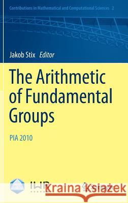 The Arithmetic of Fundamental Groups: PIA 2010 Jakob Stix 9783642239045 Springer-Verlag Berlin and Heidelberg GmbH & 