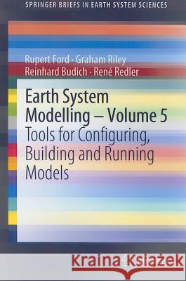 Earth System Modelling, Volume 5: Tools for Configuring, Building and Running Models Ford, Rupert 9783642239311