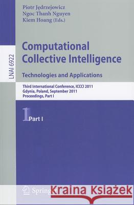 Computational Collective Intelligence, Part 1: Technologies and Applications: Third International Conference, ICCCI 2011, Gdynia, Poland, September 21 Jedrzejowicz, Piotr 9783642239342 Springer