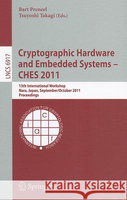 Cryptographic Hardware and Embedded Systems -- CHES 2011: 13th International Workshop, Nara, Japan, September 28 - October 1, 2011, Proceedings Preneel, Bart 9783642239502 Springer