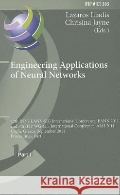 Engineering Applications of Neural Networks: 12th International Conference, Eann 2011 and 7th Ifip Wg 12.5 International Conference, Aiai 2011, Corfu, Iliadis, Lazaros S. 9783642239564 Springer