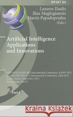 Artificial Intelligence Applications and Innovations: 12th INNS EANN-SIG International Conference, EANN 2011 and 7th IFIP WG 12.5 International Confer Iliadis, Lazaros S. 9783642239595 Springer